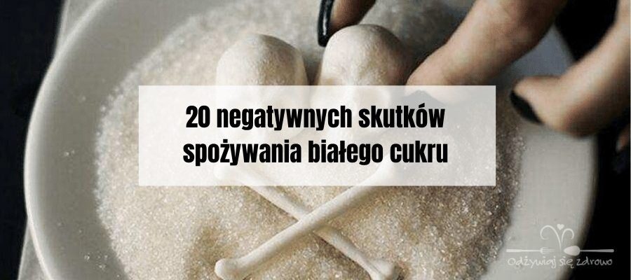 20 negatywnych skutków spożywania białego cukru - banner