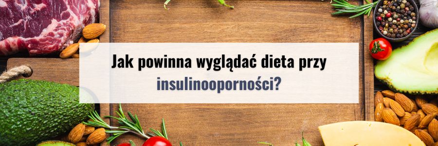Jak powinna wyglądać dieta przy
Insulinooporności?